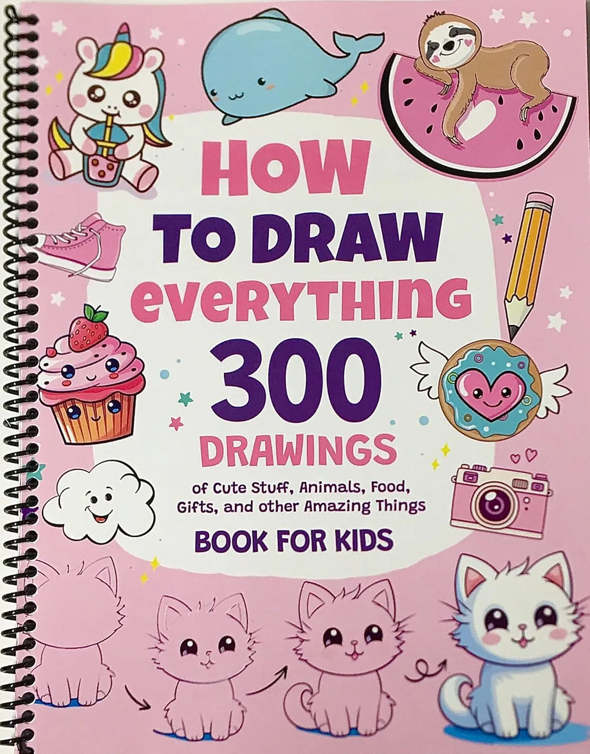 How To Draw Everything: 300 Drawings of Cute Stuff, Animals, Food, Gifts, and other Amazing Things | Book For Kids Spiral-bound  November 18, 2023