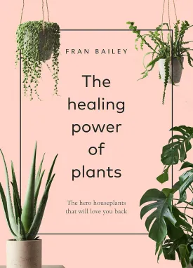 The Healing Power of Plants: The Hero Houseplants That Will Love You Back Hardcover  Picture Book, September 3, 2019